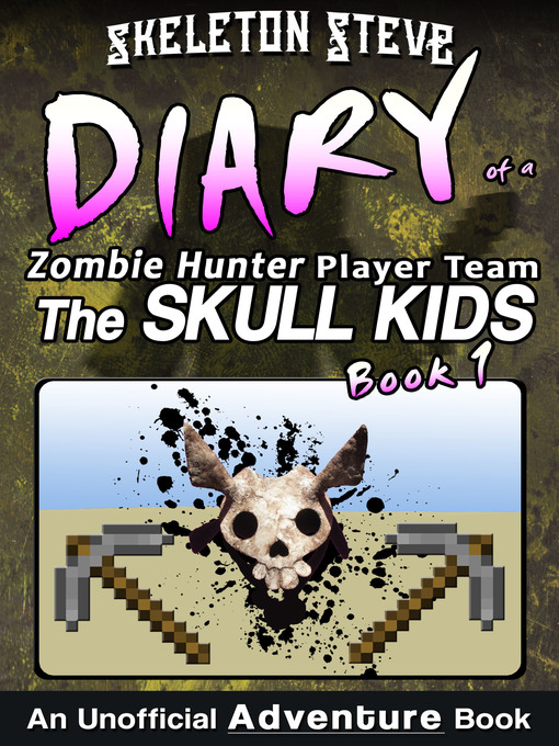 Title details for Minecraft Diary of a Zombie Hunter Player Team 'The Skull Kids' by Skeleton Steve - Available